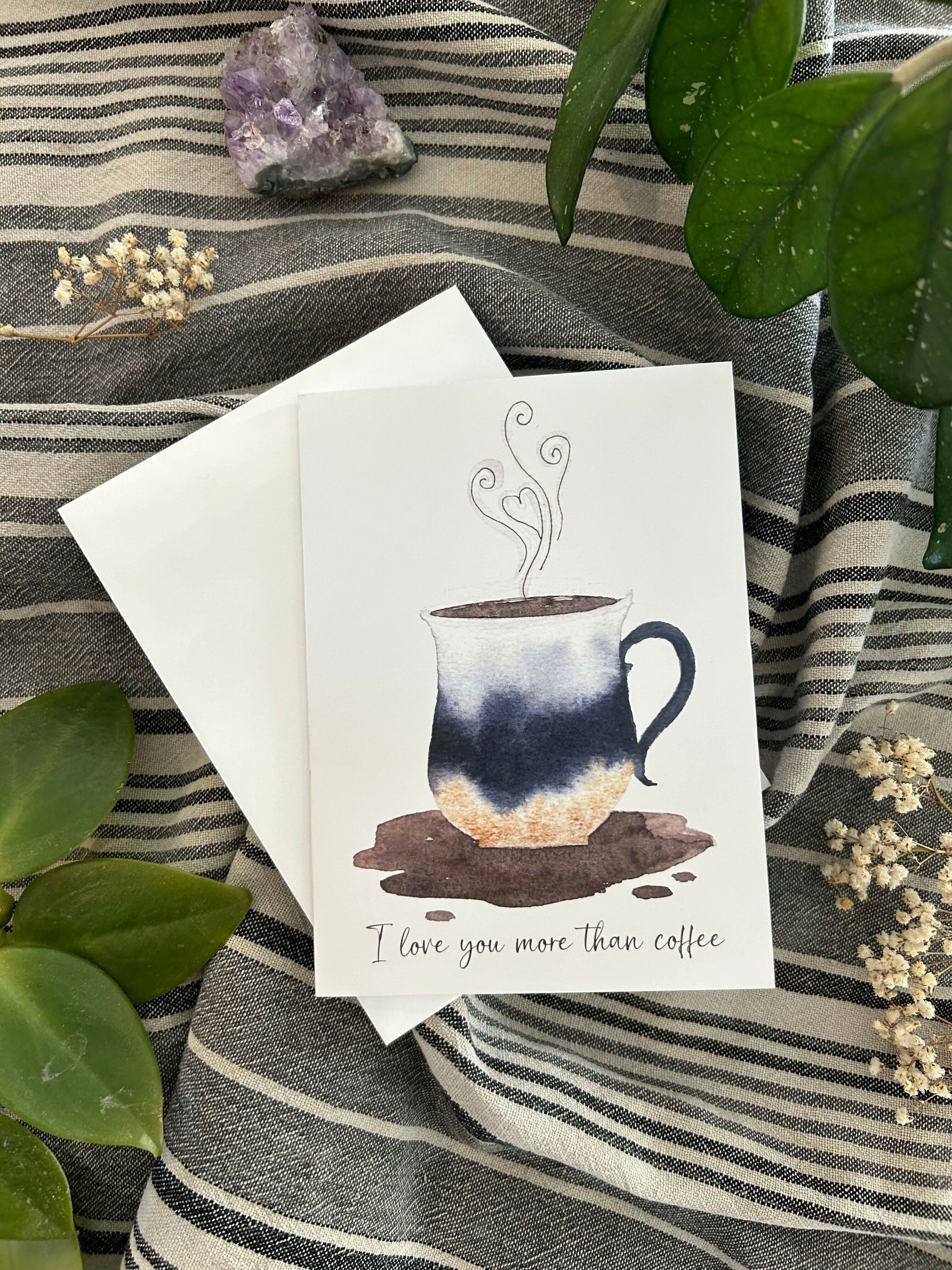 Greeting Card: I love you more than coffee