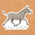 What Everyone Else is Doing Donkey Sticker