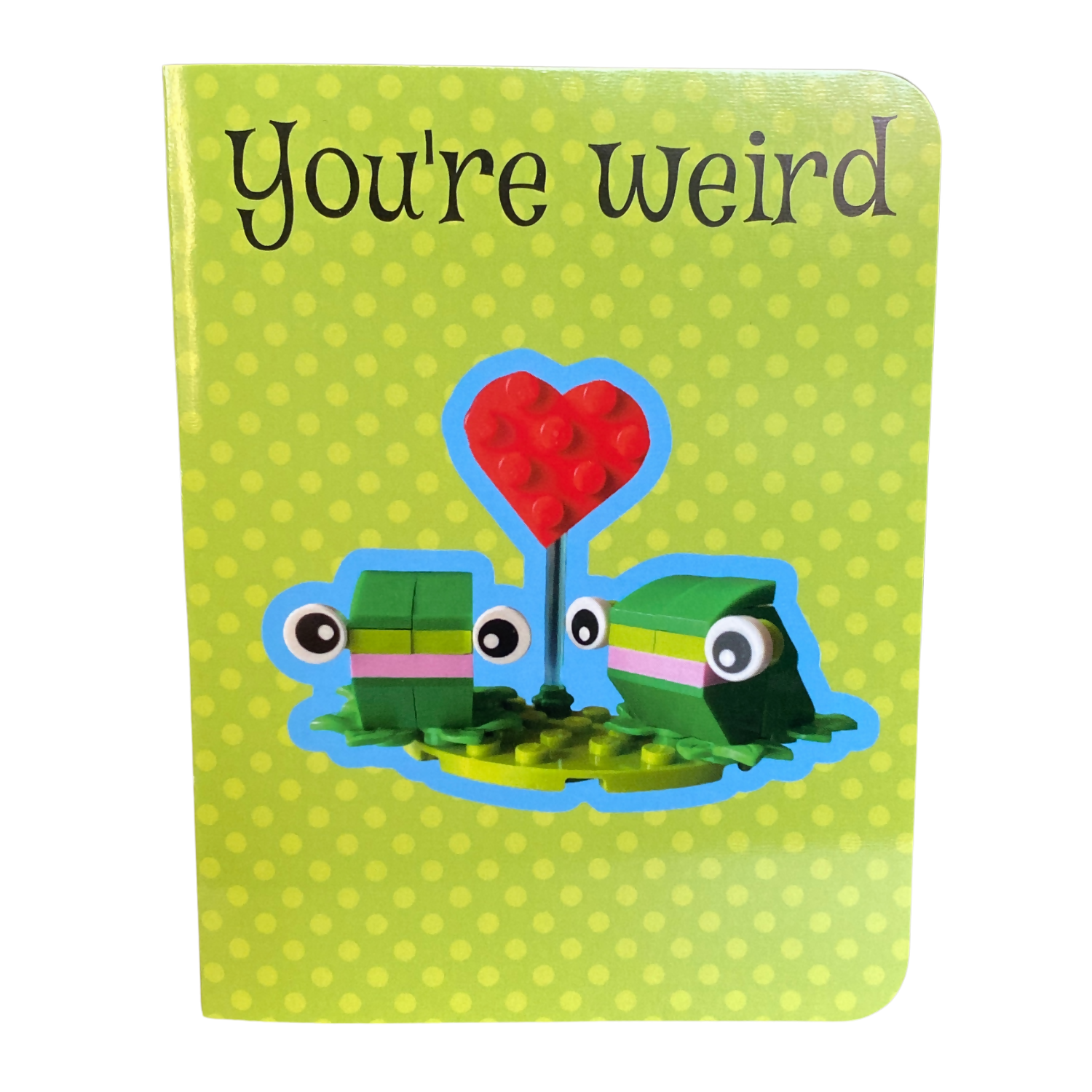 "You're Weird...I Like That" ~ Card with Lego