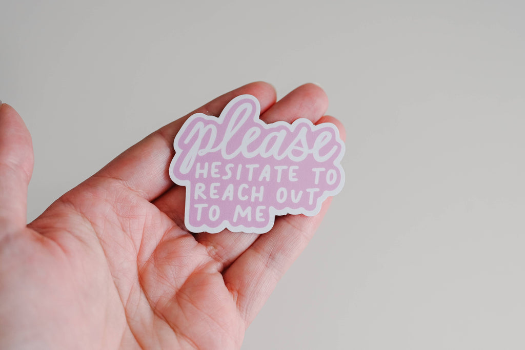 Please Hesitate To Reach Out To Me - Sassy Vinyl Sticker