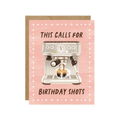 This Calls For Birthday Shots - Espresso Coffee Shop Card