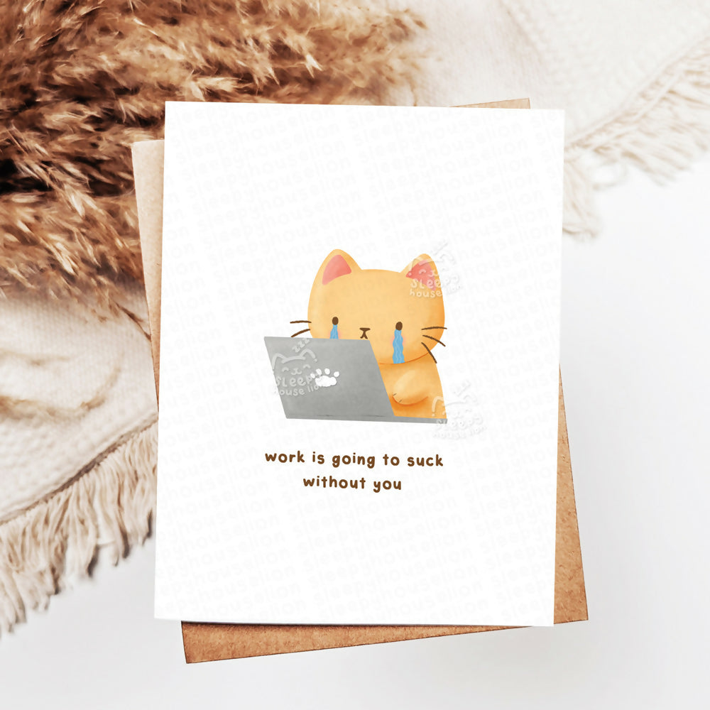 Work Is Going to Suck Without You Greeting Card