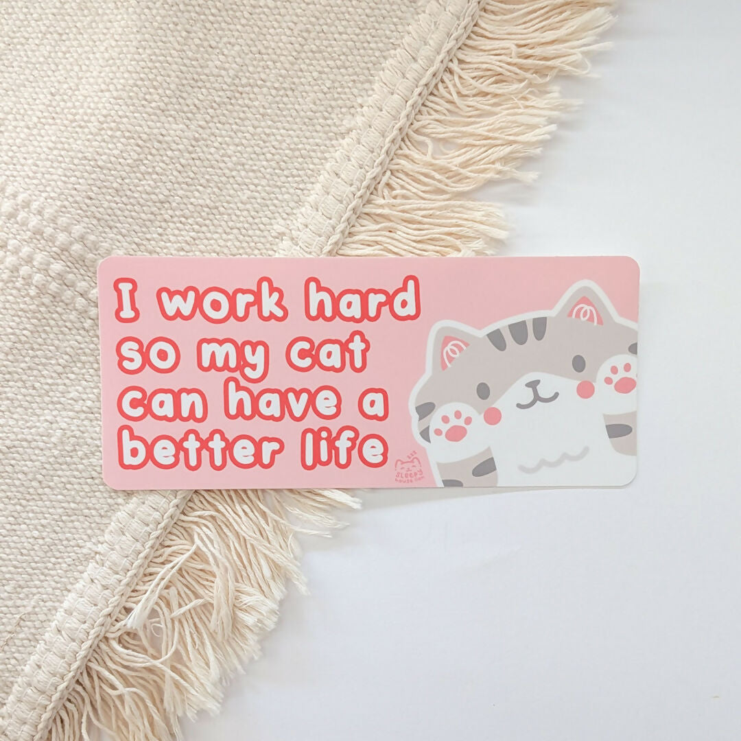 I Work Hard So My Cat Can Have A Better Life Bumper Sticker
